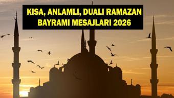 RAMAZAN BAYRAMI MESAJLARI 2026: Aileye, eşe, dosta, akrabaya gönderilecek en güzel, anlamlı, kısa, dualı bayram mesajları