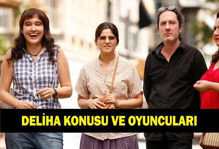 Deliha filmi nerede çekildi? Deliha filminin konusu nedir, oyuncuları kimler?