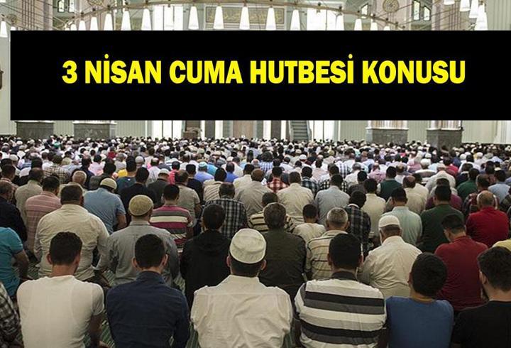 CUMA HUTBESİ KONUSU 3 NİSAN: Diyanet Cuma Hutbesi konusu “‘Cuma ve Ümmet Bilinci'”