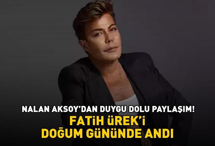Nalan Aksoy’dan duygu dolu paylaşım! Fatih Ürek’i doğum gününde andı!