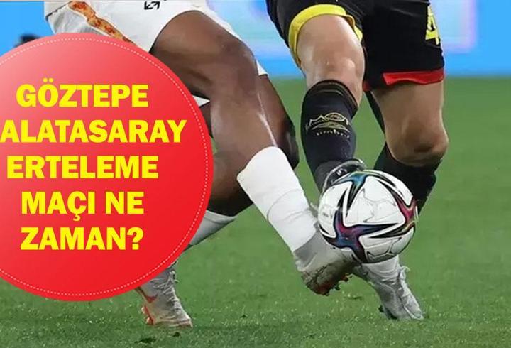 GÖZTEPE GALATASARAY ERTELEME MAÇI NE ZAMAN? Süper Lig Göztepe Galatasaray Maçı Saat Kaçta, Hangi Kanalda?