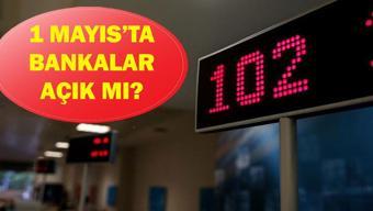 1 Mayısta bankalar açık mı kapalı mı 1 Mayıs Emek ve Dayanışma Günü havale EFT yapılıyor mu