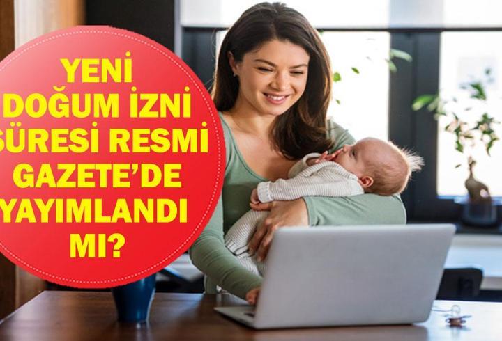 SON DAKİKA DOĞUM İZNİ RESMİ GAZETE KARARI! Doğum İzni Süresi Ne Kadar Oldu? Çalışan Annelere Doğum İzni Süresi Resmi Gazete’de Yayımlandı Mı? Bakan Göktaş Duyurdu