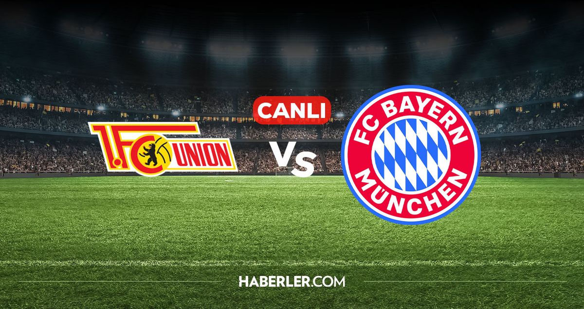 Union Berlin Bayern Münih CANLI izle! Union Berlin Bayern Münih maçı hangi kanalda, nereden izlenir?
