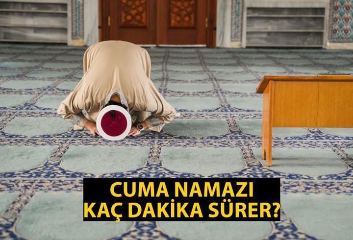 CUMA NAMAZI KAÇ DAKİKA SÜRER, KAÇTA BİTER? Cuma Vakti Ne Zaman Biter? Cuma Namazı Süresi Diyanet!