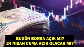 BUGÜN BORSA AÇIK MI Borsa İstanbul Ne Zaman Açılacak BIST 100 Borsa İstanbul 24 Nisan Cuma Günü Açık Mı