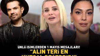 Ünlülerden 1 Mayıs mesajları  Alın teri en kutsal değerdir