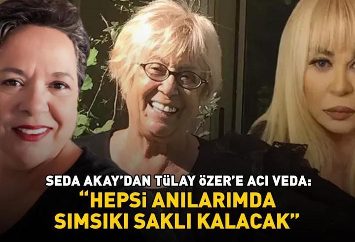 Seda Akay’dan Zerrin Özer’in ablası Tülay Özer’e acı veda: ‘Hepsi anılarımda sımsıkı saklı kalacak’