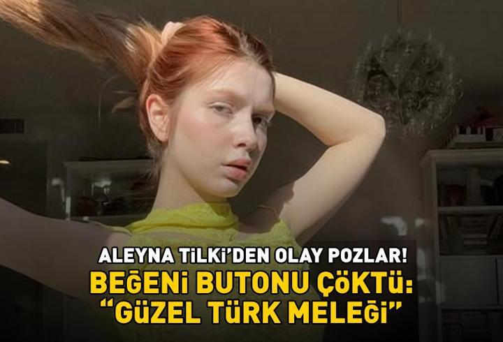 Aleyna Tilki’den olay pozlar! Beğeni butonu çöktü: ‘Güzel Türk meleği’