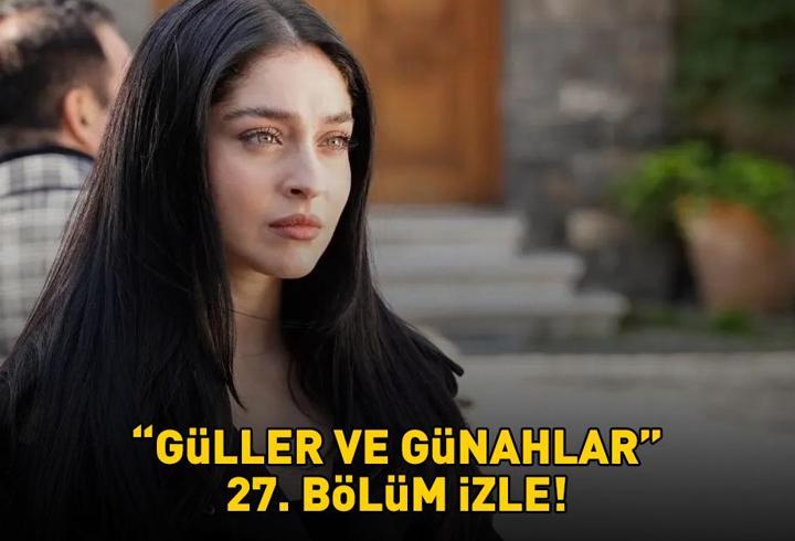 GÜLLER VE GÜNAHLAR 27. BÖLÜM İZLE FULL HD KANAL D | Murat Yıldırım ve Cemre Baysel’li Güller ve Günahlar 27. bölüm izleme ekranı