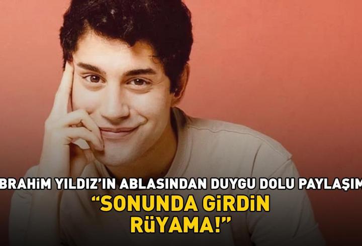 İbrahim Yıldız’ın ablası Ela Altınay’dan duygu dolu paylaşım: ‘Sonunda girdin rüyama’