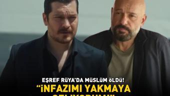 Eşref Rüyada Müslüm öldü İnfazımı yakmaya geliyorum