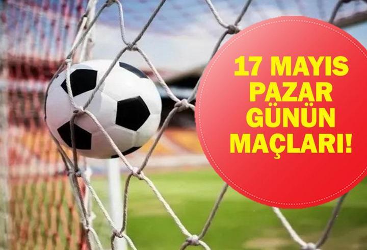 17 MAYIS GÜNÜN MAÇLARI: Bugün Kimin Maçı Var? Süper Lig Son Hafta Maçları Saat Kaçta, Hangi Kanalda? İşte 17 Mayıs Günün Maçları…