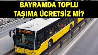 BAYRAMDA TOPLU TAŞIMA ÜCRETSİZ Mİ Belediye otobüsleri, metro, Marmaray, vapur ücretsiz mi Otobüsler kaç gün ücretsiz