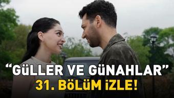 GÜLLER VE GÜNAHLAR 31. BÖLÜM İZLE