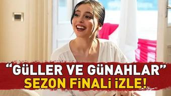 GÜLLER VE GÜNAHLAR SEZON FİNALİ İZLE