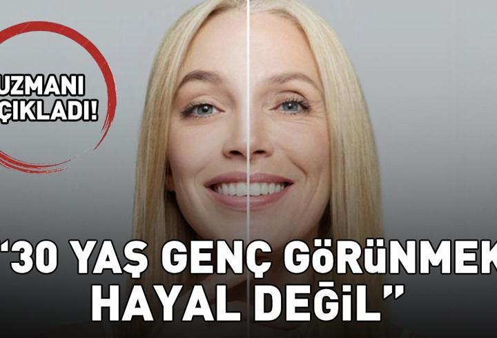 Uzmanı Açıkladı! 30 Yaş Genç Görünmek Hayal Değil!