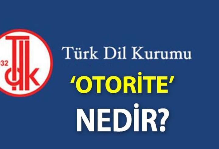 Otorite Ne Demek? TDK’ya Göre Otorite Kelime Anlamı Nedir, Nasıl Kullanılır?