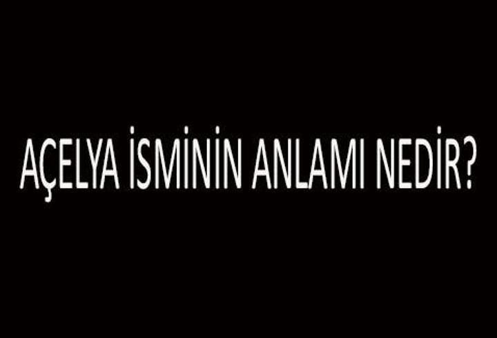 Açelya İsminin Anlamı Nedir? Açelya İsmi Kur’an’da Geçer Mi, Tdk Sözlük Anlamı Ne Demek?