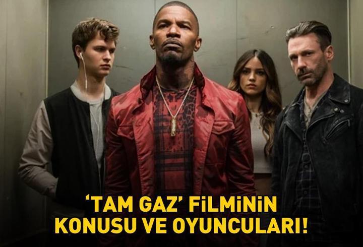 Tam Gaz filminin konusu nedir, oyuncuları kimler? BABY DRIVER TAM GAZ FİLMİNİN KONUSU VE OYUNCULARI!