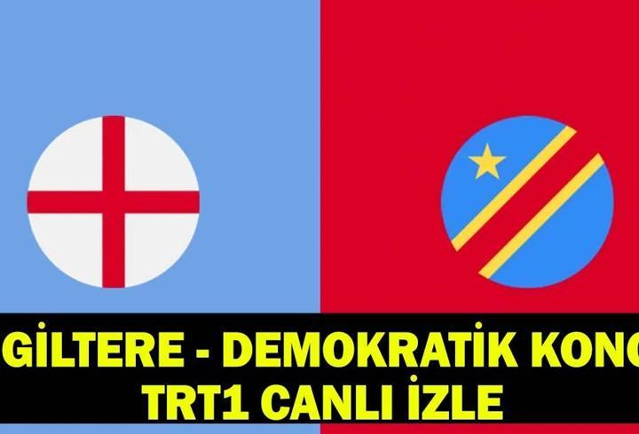 İNGİLTERE – DEMOKRATİK KONGO MAÇI TRT1 CANLI İZLE: İngiltere – Demokratik Kongo Cumhuriyeti maçı ne zaman, saat kaçta?